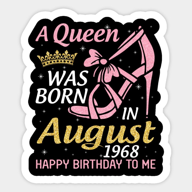 A Queen Was Born In August 1968 Happy Birthday To Me 52 Years Old Sticker by joandraelliot